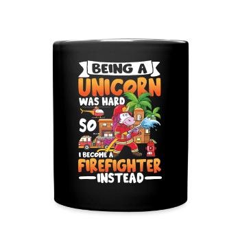 Being A Unicorn Was Hard So I Become A Firefigther - Tasse einfarbig - Schwarz - Vorne