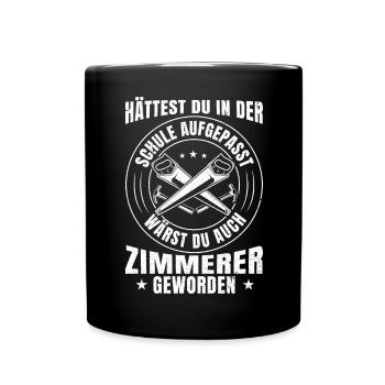 Zimmermann Hättest du aufgepasst wärst zu Zimmerer - Tasse einfarbig - Schwarz - Vorne