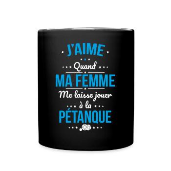 J'aime quand ma femme me laisse jouer à pétanque - Mug uni - noir - Devant