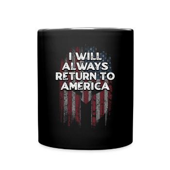 I Will Always Return to America Patriotic American - Full Colour Mug - black - Front