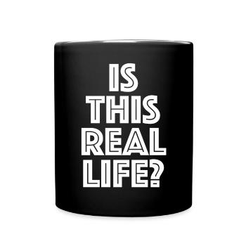 Is this real life? | funny sayings - Full Colour Mug - black - Front