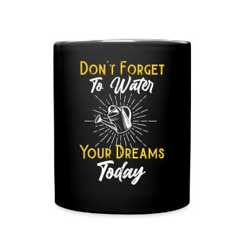 Mindset Friendly Advice Water Thy Dreams Inspirati - Full Colour Mug - black - Front