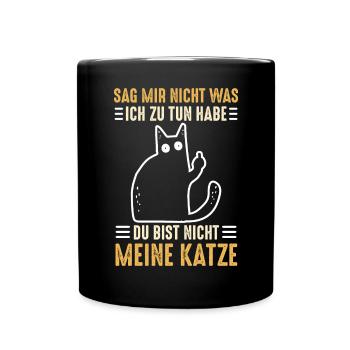 Sag nicht was ich zu tun habe nicht meine Katze - Tasse einfarbig - Schwarz - Vorne