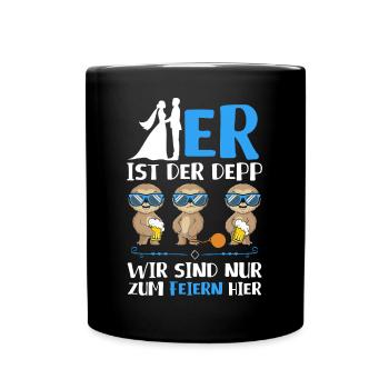 Er ist der Depp wir sind nur zum Saufen hier - Tasse einfarbig - Schwarz - Vorne