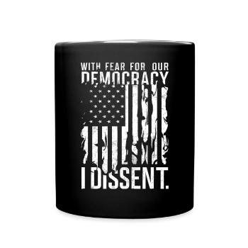 With Fear For Our Democracy I Dissent Funny - Full Colour Mug - black - Front