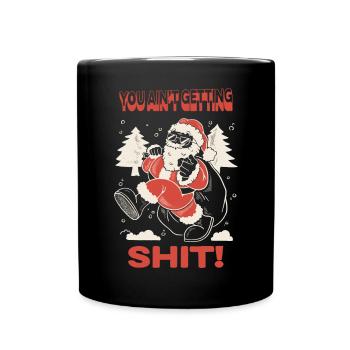 Santa You Ain't Getting Shit! - Full Colour Mug - black - Front
