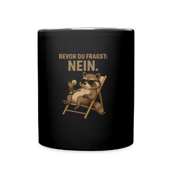 Bevor du fragst: Nein. – Waschbärmodus🦝😑 - Tasse einfarbig - Schwarz - Vorne