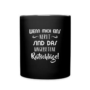 Spruch Wenn mich eins nervt ungebetene Ratschläge - Tasse einfarbig - Schwarz - Vorne