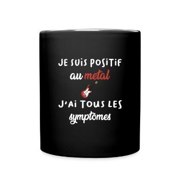 Je suis positif au metal j'ai tous les symptômes - Mug uni - noir - Devant