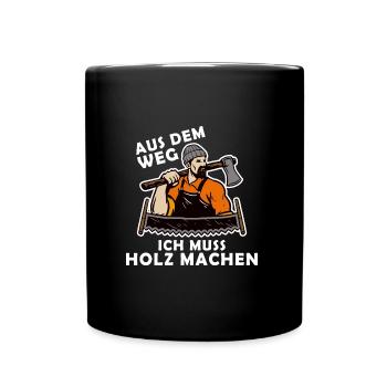 Aus dem Weg. Ich muss Holz machen. - Tasse einfarbig - Schwarz - Vorne