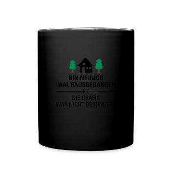 Bin Neulich Mal Rausgegangen... - Tasse einfarbig - Schwarz - Vorne