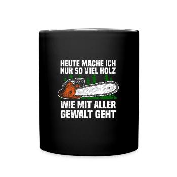 Heute mache ich nur so viel Holz Kettensäge - Tasse einfarbig - Schwarz - Vorne