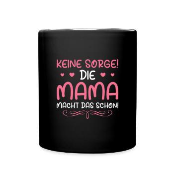 Mama macht das schon Muttertag Geschenkidee - Tasse einfarbig - Schwarz - Vorne