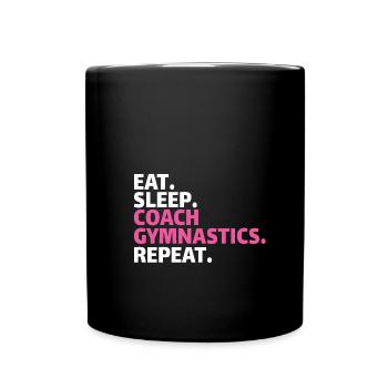 GYMNASTICS COACH: eat, sleep, coach gymnastics, repeat - Full Colour Mug - black - Front