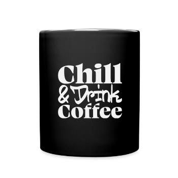 Chill & drink Coffee - Coffee saying - Full Colour Mug - black - Front