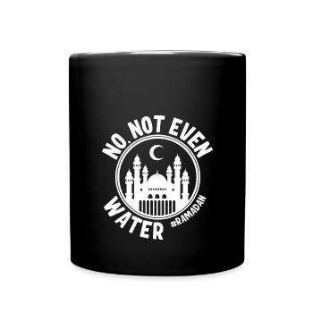 No not even water Ramadan - Full Colour Mug - black - Front