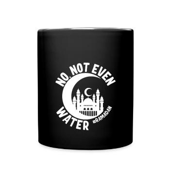 No not even water Ramadan - Full Colour Mug - black - Front