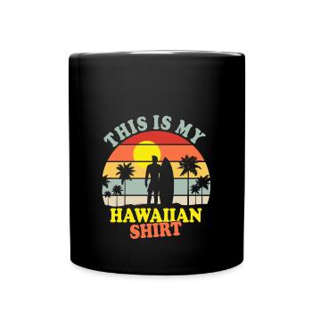 This is my Hawaiian shirt - Full Colour Mug - black - Front