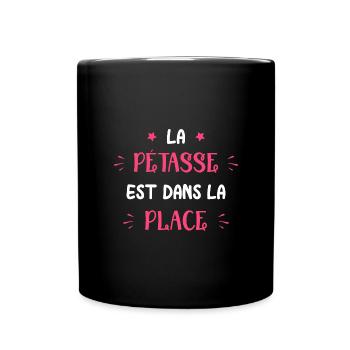 La petasse est dans la place - Mug uni - noir - Devant