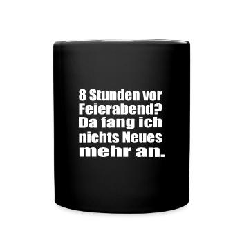 Endlich Feierabend 8 Stunden vor Feierabend - Tasse einfarbig - Schwarz - Vorne