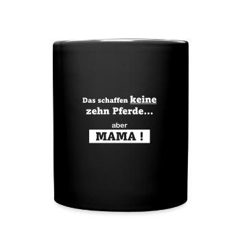 Keine 10 Pferde - aber Mama - Tasse einfarbig - Schwarz - Vorne