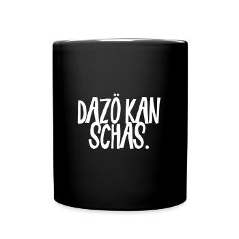 Dazö kan Schaß | Erzähl keinen Scheiß | Dialekt - Tasse einfarbig - Schwarz - Vorne
