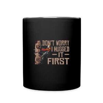 Motorsäge Dont Worry I Hugged It First Holzfäller - Tasse einfarbig - Schwarz - Vorne