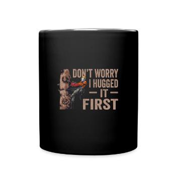 Motorsäge Dont Worry I Hugged It First Holzfäller - Tasse einfarbig - Schwarz - Vorne