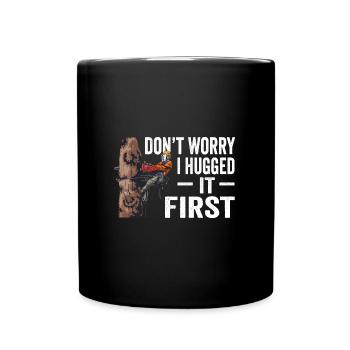 Motorsäge Dont Worry I Hugged It First Holzfäller - Tasse einfarbig - Schwarz - Vorne