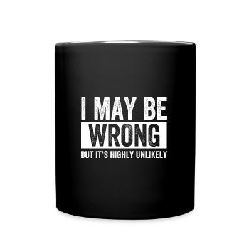I May Be Wrong But Its Highly Unlikely - Full Colour Mug - black - Front