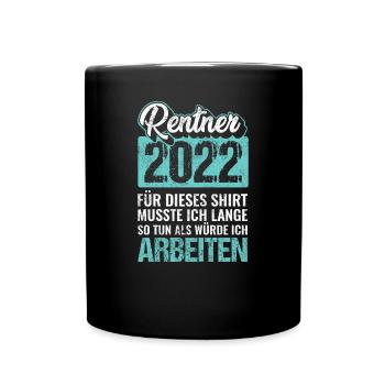 Rentner 2022 Ruhestand Renten Sprüche - Tasse einfarbig - Schwarz - Vorne