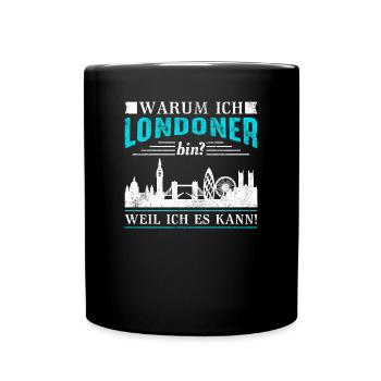 London warum ich Londoner bin? Weil ich es kann! - Tasse einfarbig - Schwarz - Vorne