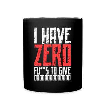 I HAVE ZERO F*** TO GIVE - Full Colour Mug - black - Front