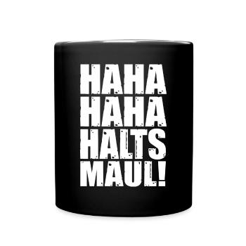 Haha haha halts Maul! frecher Spruch - Tasse einfarbig - Schwarz - Vorne