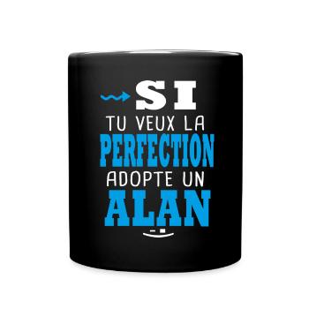 Alan Si tu veux la perfection adopte un alan - Mug uni - noir - Devant