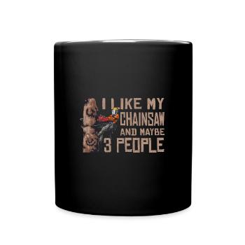 Motorsäge I Like My Chainsaw And Mabye 3 People - Tasse einfarbig - Schwarz - Vorne