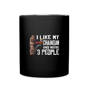 Motorsäge I Like My Chainsaw And Mabye 3 People - Tasse einfarbig - Schwarz - Vorne