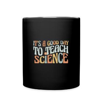 School It's A Good Day To Teach Science Teacher - Full Colour Mug - black - Front