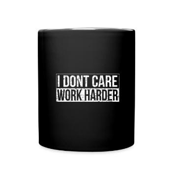 Ist mir egal - arbeite härter - Tasse einfarbig - Schwarz - Vorne
