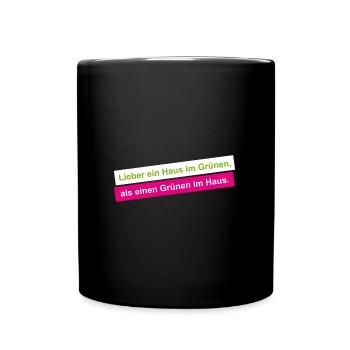 Lieber ein Haus im Grünen als ein Grüner im Haus - Tasse einfarbig - Schwarz - Vorne
