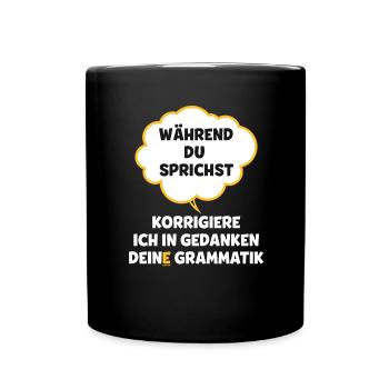 Während du sprichst korrigiere ich deine grammatik - Tasse einfarbig - Schwarz - Vorne