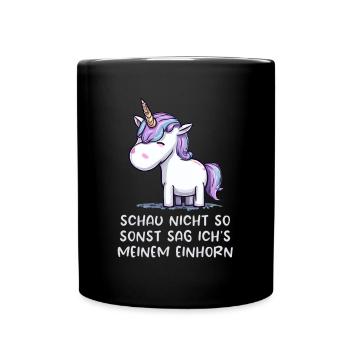 Schau nicht so, sonst sag ich´s meinem Einhorn - Tasse einfarbig - Schwarz - Vorne