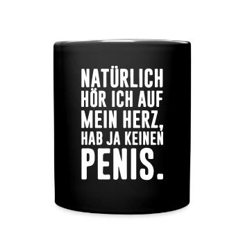 Natürlich hör ich auf mein Herz, ich hab ja keinen - Tasse einfarbig - Schwarz - Vorne