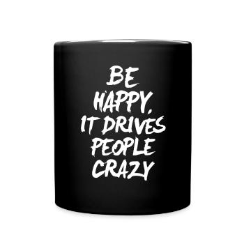 Be happy it drives people crazy - Full Colour Mug - black - Front