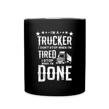 Ich bin ein Trucker, hör nicht auf müde Halt, wenn du fertig bist Geschenk - Tasse einfarbig - Schwarz - Vorne