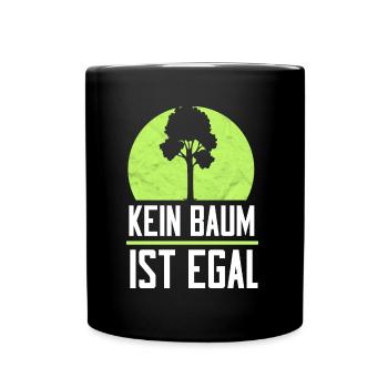 Kein Baum ist Egal Umweltschutz Naturschutz Forst - Tasse einfarbig - Schwarz - Vorne