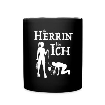 die Herrin bin Ich Domina Herrin Hausfrau - Tasse einfarbig - Schwarz - Vorne