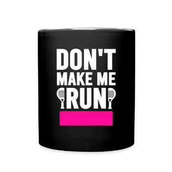 Don't make me Run Padel Women's Padel Tennis - Full Colour Mug - black - Front
