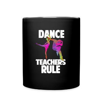 Dance Teachers Rule Dance Teacher Dance School Gift - Full Colour Mug - black - Front
