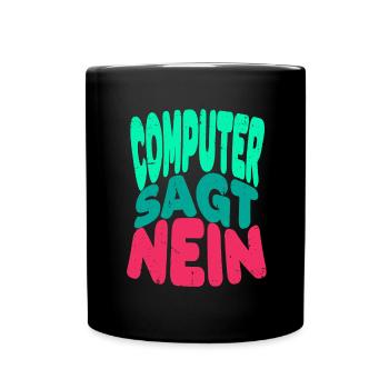 Computer sagt nein! Lustiger Serien Fan - Tasse einfarbig - Schwarz - Vorne